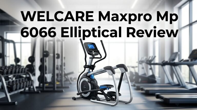 WELCARE Maxpro Mp 6066 Elliptical Review 2026: Is It Sturdy?